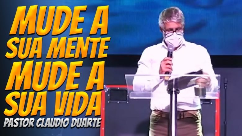 Mude Sua Mente, Mude a Sua Vida! / Pastor Claudio Duarte 2020