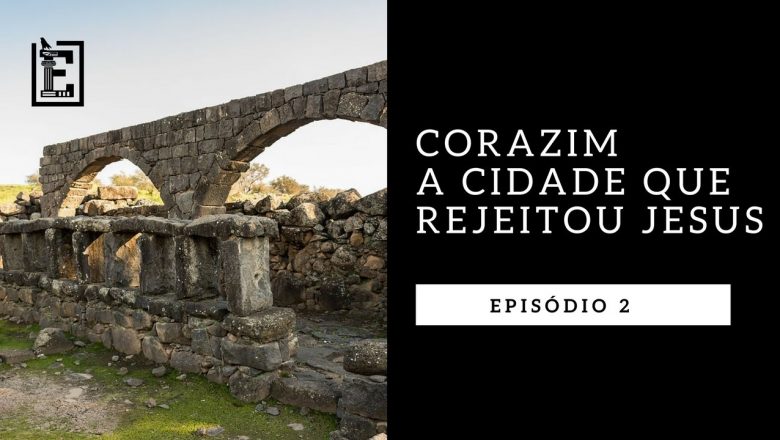 CORAZIM: A CIDADE QUE REJEITOU JESUS – Rodrigo Silva