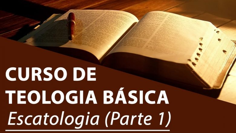 Escatologia (Parte 1) – Curso de Teologia Básica