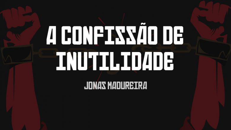A Confissão de Inutilidade – Jonas Madureira