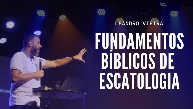 FUNDAMDENTOS DA ESCATOLOGIA | Leandro Vieira