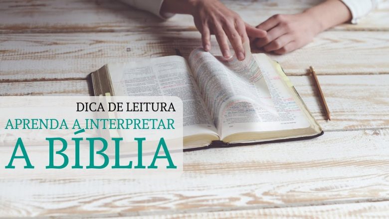 Exegese e interpretação da Bíblia – dicas de leitura
