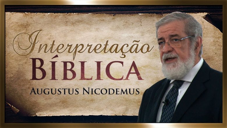 Interpretação Bíblica (Parte I) – Augustus Nicodemus