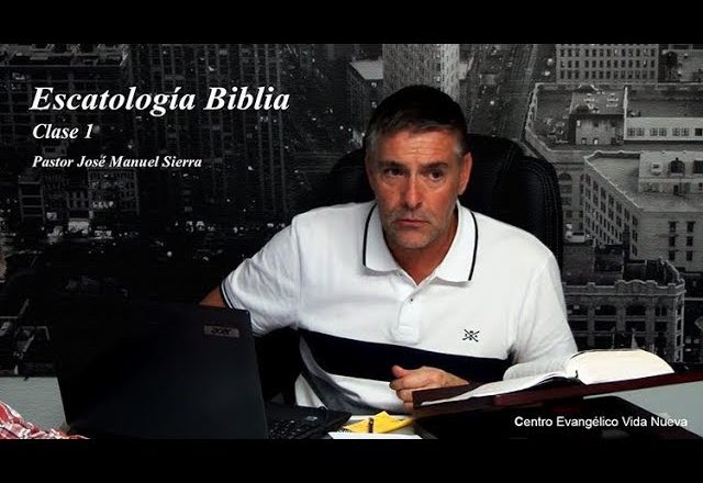 Escatología Bíblica, clase 1 / Pastor José Manuel SIerra