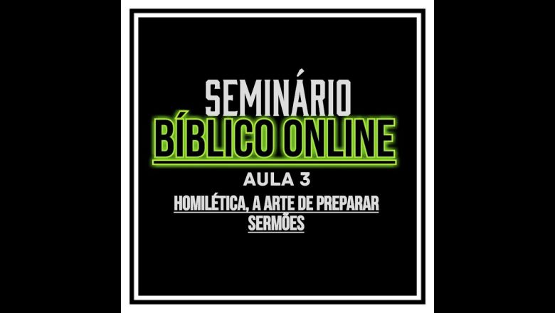 SEMINÁRIO ONLINE | HOMILÉTICA, A arte de preparar sermões