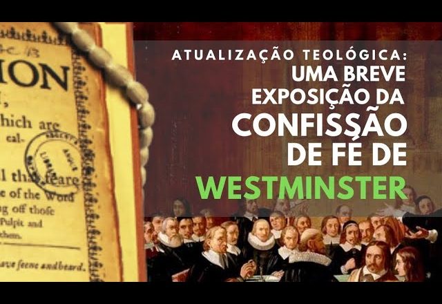 Atualização Teológica: Uma breve exposição da Confissão de Westminster – Parte 2