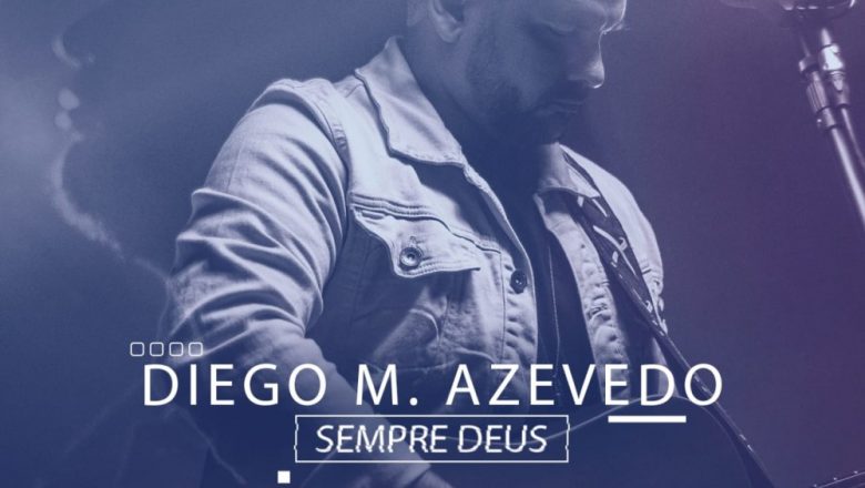 Diego M. Azevedo comemora dez anos de carreira com o single autoral “Sempre Deus”