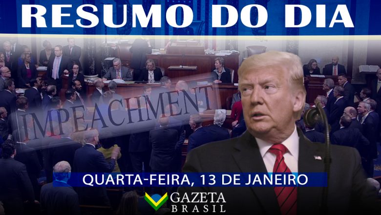 Resumo do Dia 13/01/2021: Votação de 2º impeachment de Trump, Bolsonaro e Coronavac, Ameaça de greve dos Caminhoneiros e mais