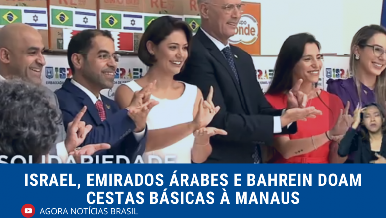 Israel, Emirados Árabes e Bahrein doam cestas básicas à Manaus