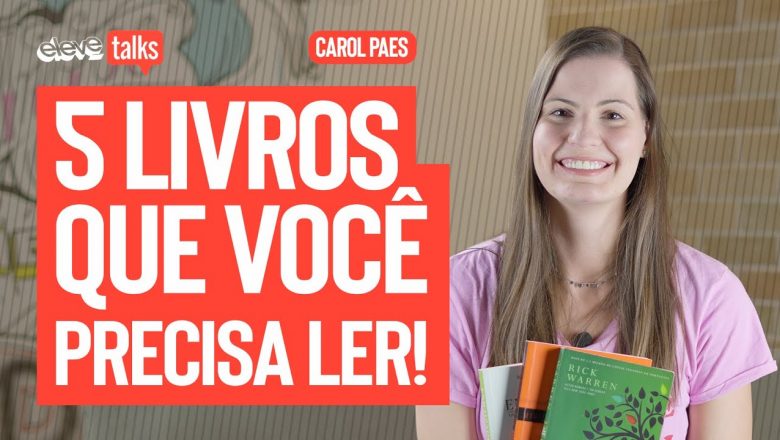 5 LIVROS QUE VOCÊ PRECISA LER! | Carol Paes ELEVE TALKS #27