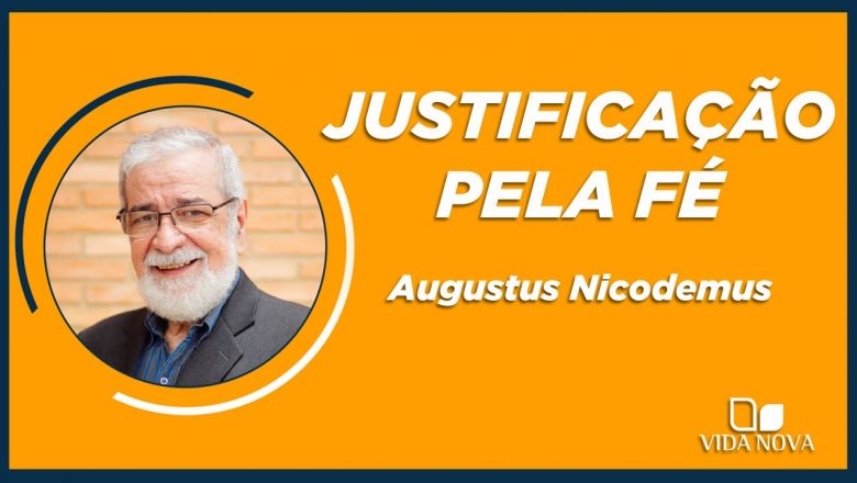 A DOUTRINA DA JUSTIFICAÇÃO PELA FÉ E SEU IMPACTO PARA A EVANGELIZAÇÃO | AUGUSTUS NICODEMUS
