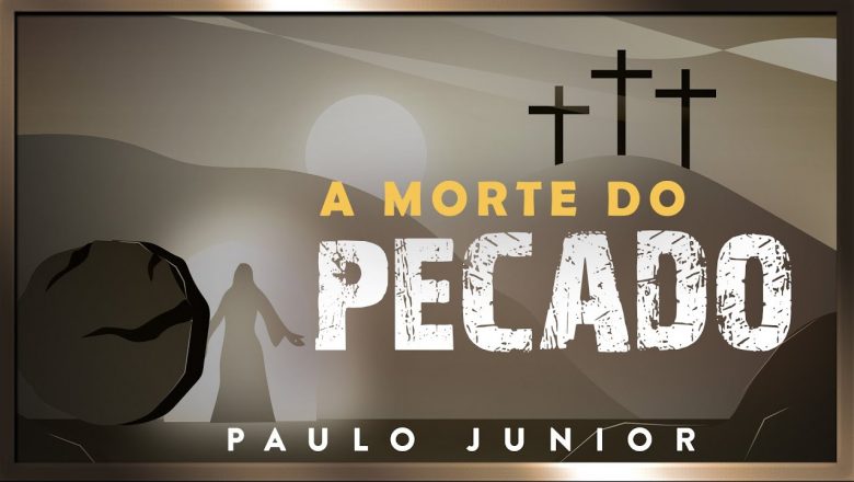A Morte do Pecado – Paulo Junior