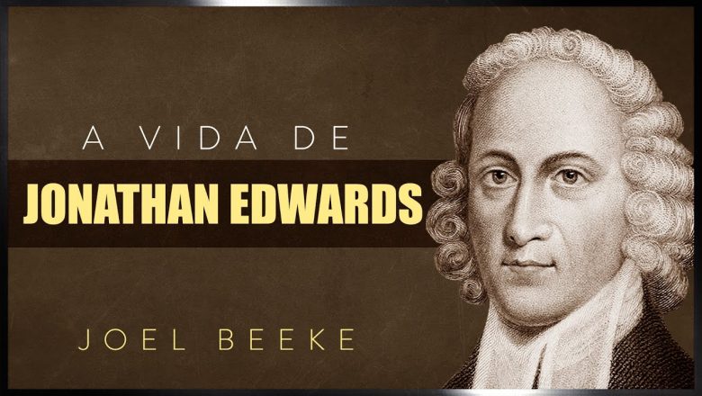A Vida Pessoal de Jonathan Edwards – Joel Beeke