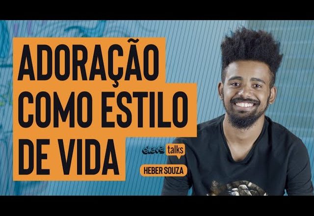 ADORAÇÃO COMO ESTILO DE VIDA | Heber Souza ELEVE TALKS #29
