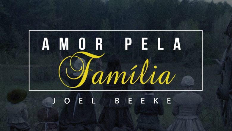 Amor Pela Família – Joel Beeke
