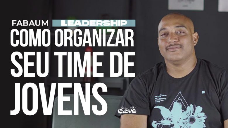 COMO ORGANIZAR SEU TIME DE JOVENS | #Leadership Fabio Albuquerque
