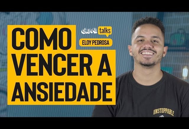 COMO VENCER A ANSIEDADE | Eloy Pedrosa ELEVE TALKS #26