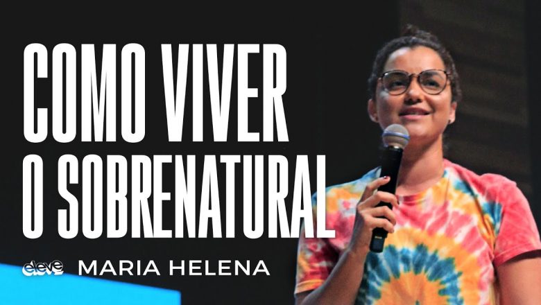 COMO VIVER O SOBRENATURAL | Maria Helena Lazaroni