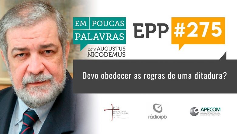 EPP #275 | DEVO OBEDECER AS REGRAS DE UMA DITADURA? – AUGUSTUS NICODEMUS