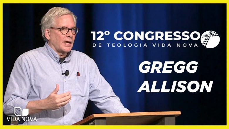 GREGG ALLISON – PRELETOR DO CONGRESSO VIDA NOVA 2021