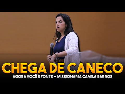 Missionária Camila Barros / Chega de Caneco Agora Você é Fonte