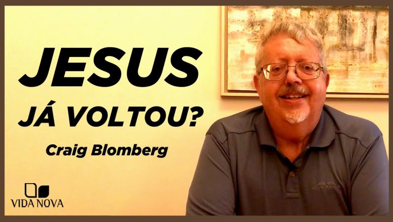JESUS JÁ VOLTOU? | CRAIG BLOMBERG