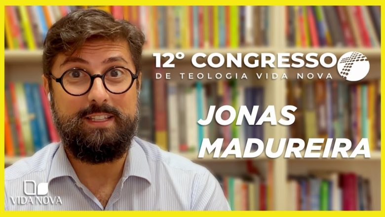 JONAS MADUREIRA – PRELETOR DO CONGRESSO VIDA NOVA 2021