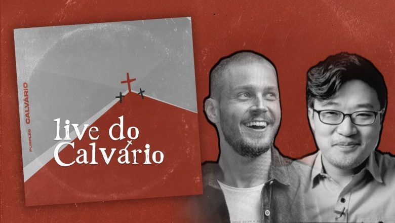 LIVE DO CALVÁRIO | Júlio César e Paulo Won