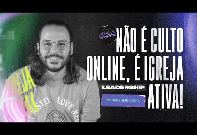NÃO É CULTO ONLINE, É IGREJA ATIVA! | Leadership #58​​​ Marcos Madaleno
