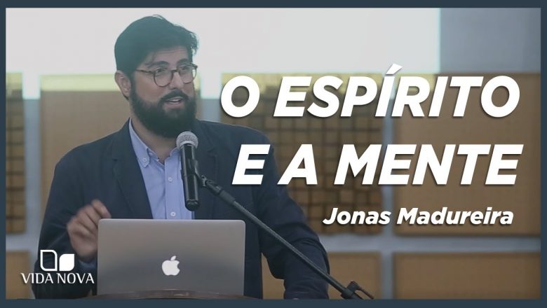O ESPÍRITO E A MENTE | JONAS MADUREIRA