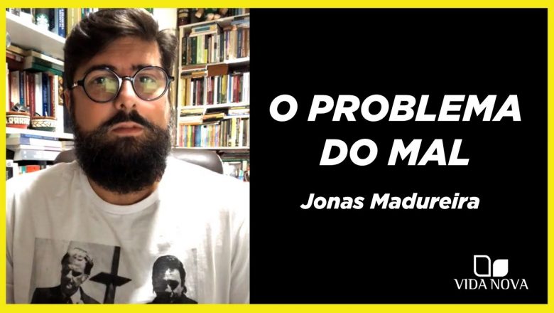 O PROBLEMA DO MAL | JONAS MADUREIRA