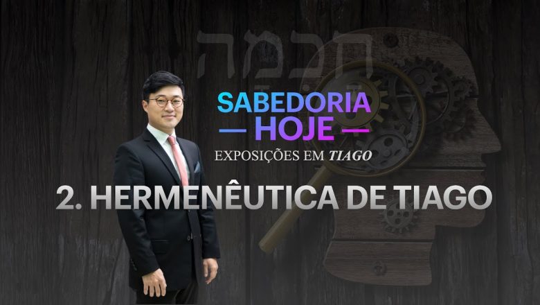 SABEDORIA HOJE 2 – HERMENÊUTICA DE TIAGO