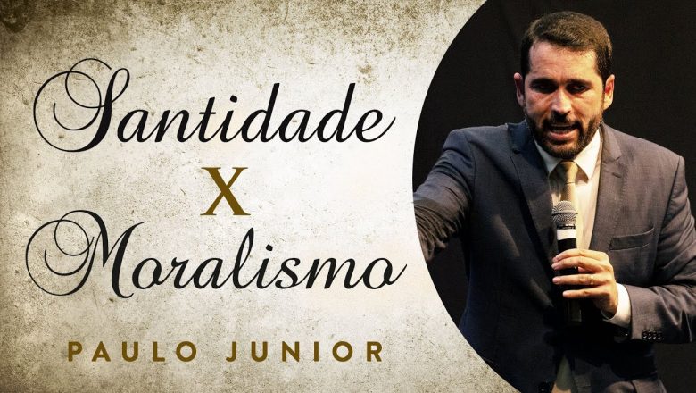 Santidade x Moralismo – Paulo Junior