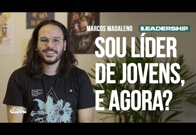 SOU LÍDER DE JOVENS, E AGORA? | #Leadership​ Marcos Madaleno