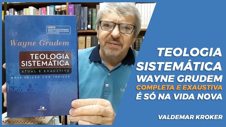 TEOLOGIA SISTEMÁTICA DE WAYNE GRUDEM | VALDEMAR KROKER