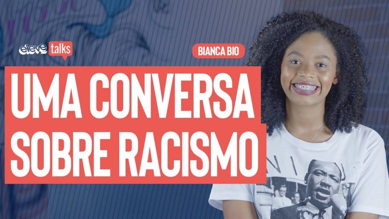 UMA CONVERSA SOBRE RACISMO | Bianca Bio ELEVE TALKS #28