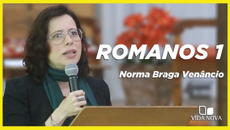 UMA EXPOSIÇÃO BÍBLICA EM ROMANOS 1 | NORMA BRAGA VENÂNCIO