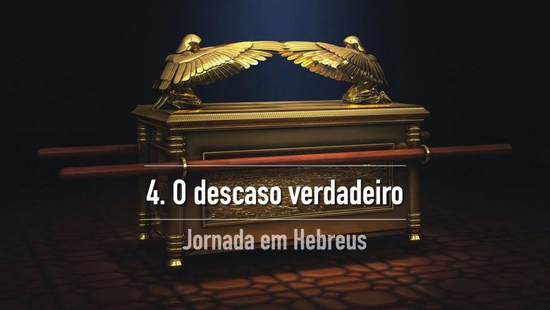 4. O DESCANSO VERDADEIRO (Hebreus 4) | Jornada em Hebreus