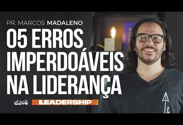 5 ERROS IMPERDOÁVEIS NA LIDERANÇA | MARCOS MADALENO #Leadership