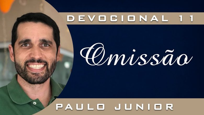 DEVOCIONAL – Crentes Omissos – Paulo Junior