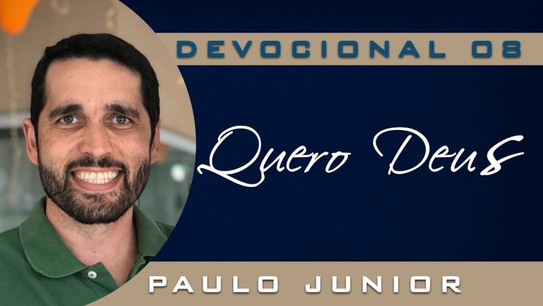DEVOCIONAL – Deus é Tudo Que eu Quero – Paulo Junior
