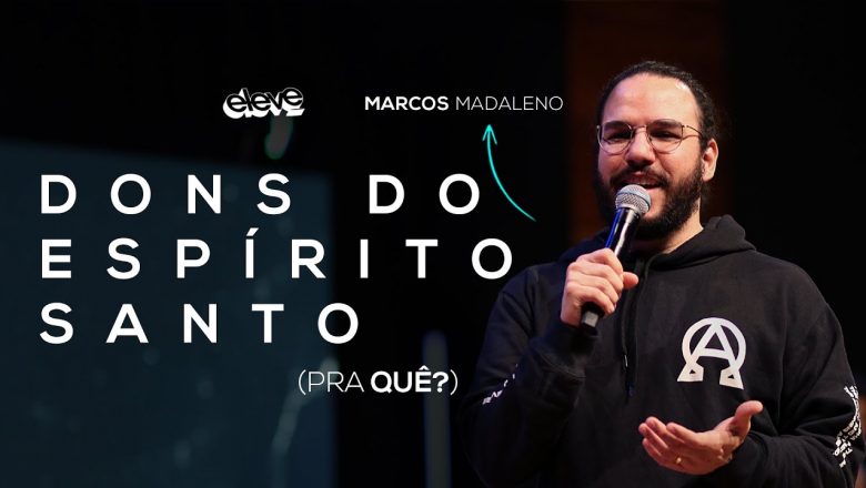 DONS DO ESPÍRITO SANTO (PRA QUÊ?) | Marcos Madaleno