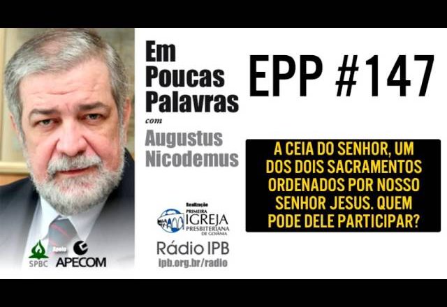 EPP #147 | QUEM PODE PARTICIPAR DA CEIA DO SENHOR? – AUGUSTUS NICODEMUS
