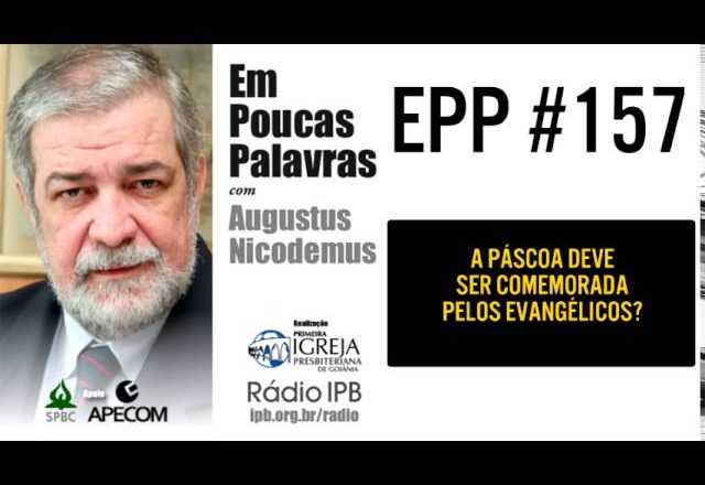EPP #157 | DEVEMOS COMEMORAR A PÁSCOA? – AUGUSTUS NICODEMUS