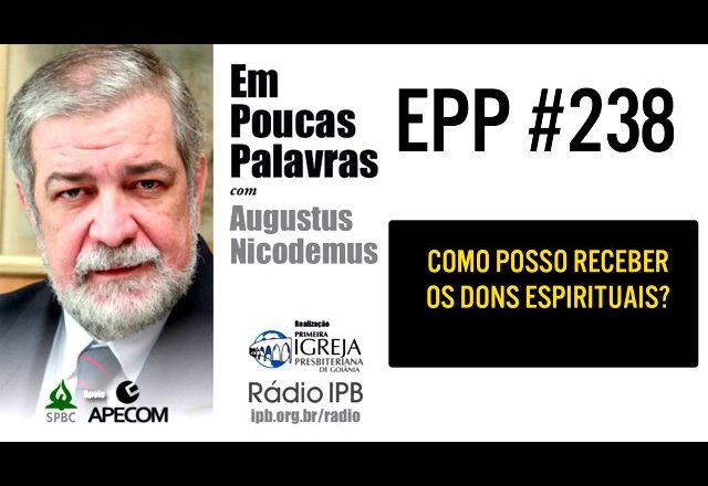 EPP #238 | COMO POSSO RECEBER OS DONS ESPIRITUAIS? – AUGUSTUS NICODEMUS