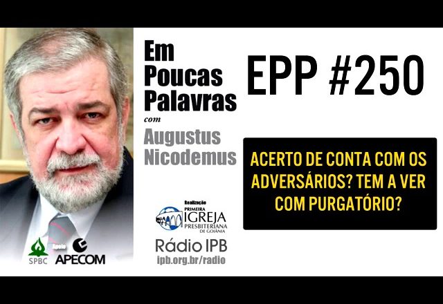 EPP #250 | ACERTO DE CONTA COM OS ADVERSÁRIOS? – AUGUSTUS NICODEMUS