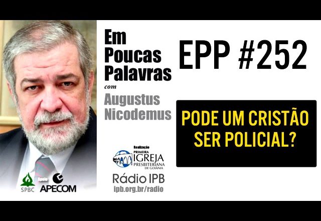 EPP #252 | PODE UM CRISTÃO SER POLICIAL? – AUGUSTUS NICODEMUS