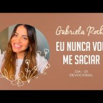 GABRIELA ROCHA | DEVOCIONAL 01 | EU NUNCA VOU ME SACIAR