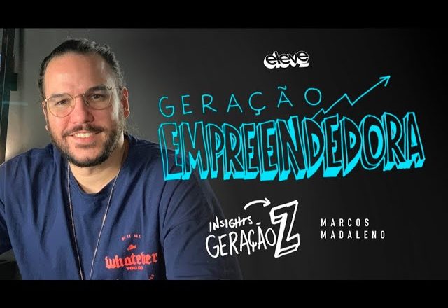 GERAÇÃO EMPREENDEDORA | MARCOS MADALENO Insights Geração Z #05