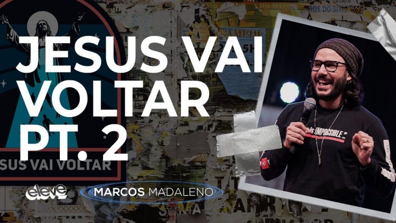 JESUS VAI VOLTAR | #2 COMO VIVE QUEM ESPERA PELA SUA VOLTA | Marcos Madaleno